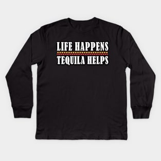 Tequila Life Happens Tequila Helps Funny Tequila Lover Kids Long Sleeve T-Shirt